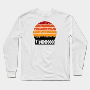 Life is Good Long Sleeve T-Shirt